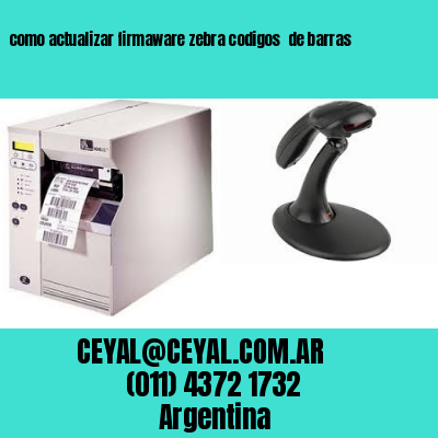 como actualizar firmaware zebra codigos  de barras