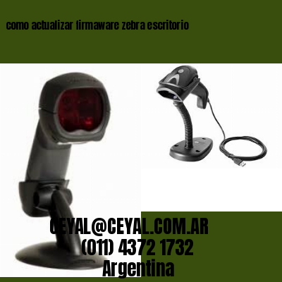 como actualizar firmaware zebra escritorio