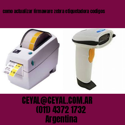 como actualizar firmaware zebra etiquetadora codigos