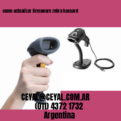 como actualizar firmaware zebra hassard