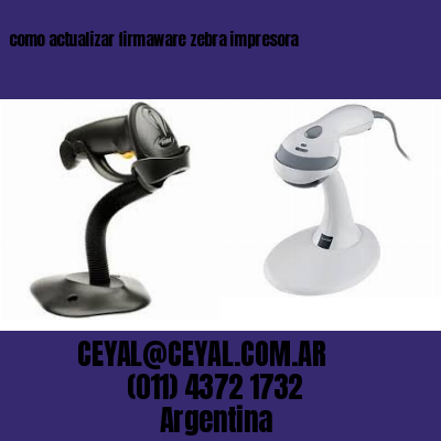 como actualizar firmaware zebra impresora