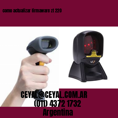 como actualizar firmaware zt 220