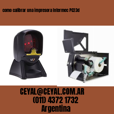 como calibrar una impresora Intermec PC23d