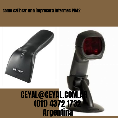 como calibrar una impresora Intermec PD42