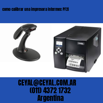 como calibrar una impresora Intermec PF2i