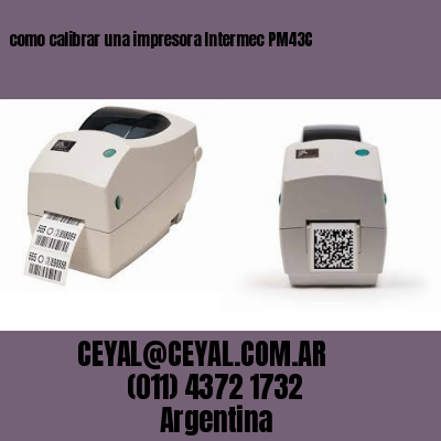 como calibrar una impresora Intermec PM43C