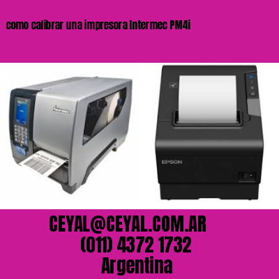 como calibrar una impresora Intermec PM4i