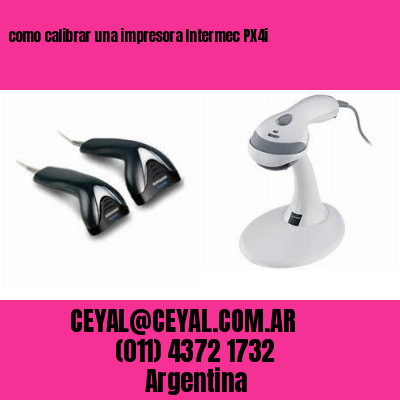 como calibrar una impresora Intermec PX4i