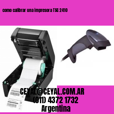 como calibrar una impresora TSC 2410