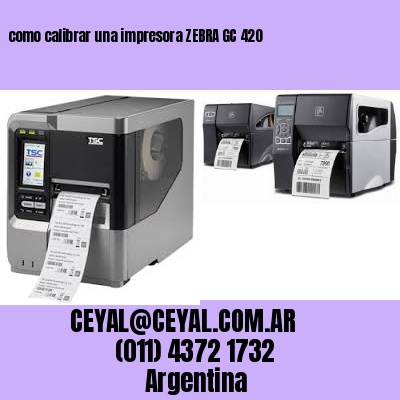 como calibrar una impresora ZEBRA GC 420