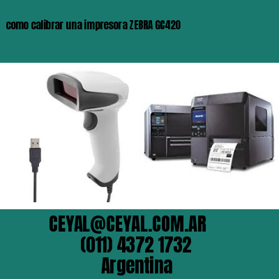 como calibrar una impresora ZEBRA GC420