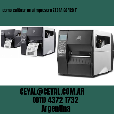 como calibrar una impresora ZEBRA GC420 T