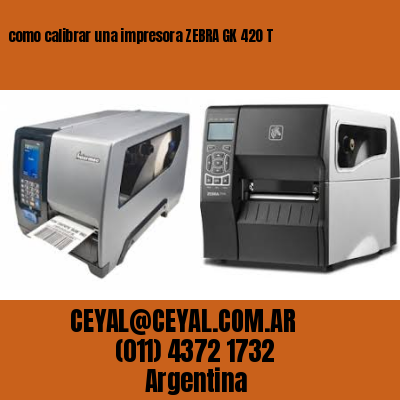 como calibrar una impresora ZEBRA GK 420 T