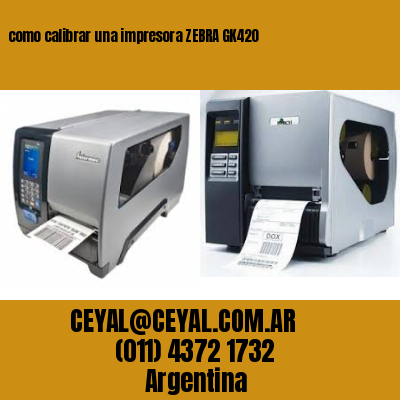 como calibrar una impresora ZEBRA GK420