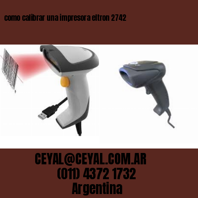 como calibrar una impresora eltron 2742