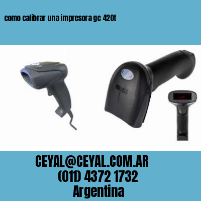 como calibrar una impresora gc 420t