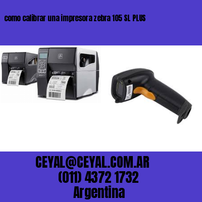como calibrar una impresora zebra 105 SL PLUS