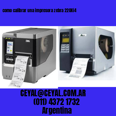 como calibrar una impresora zebra 220Xi4