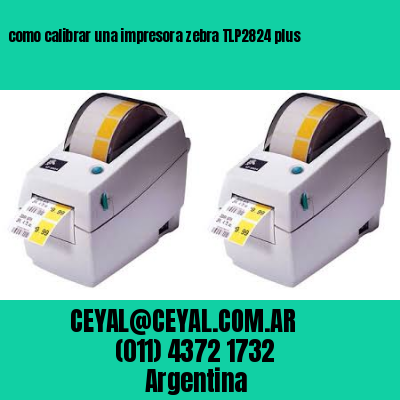 como calibrar una impresora zebra TLP2824 plus