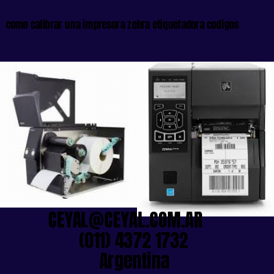 como calibrar una impresora zebra etiquetadora codigos