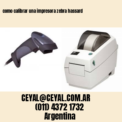 como calibrar una impresora zebra hassard