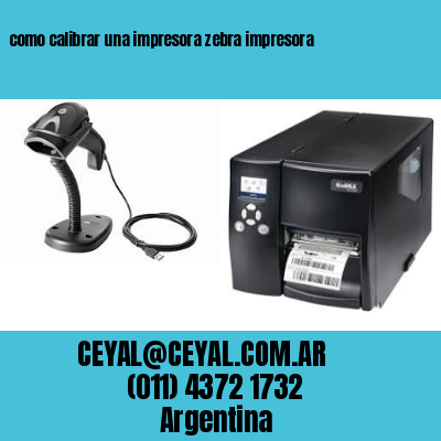 como calibrar una impresora zebra impresora