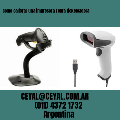 como calibrar una impresora zebra ticketeadora