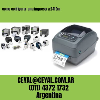 como configurar una impresora 2410m