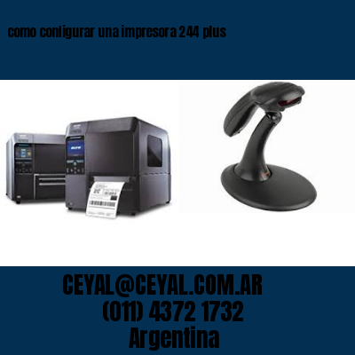 como configurar una impresora 244 plus