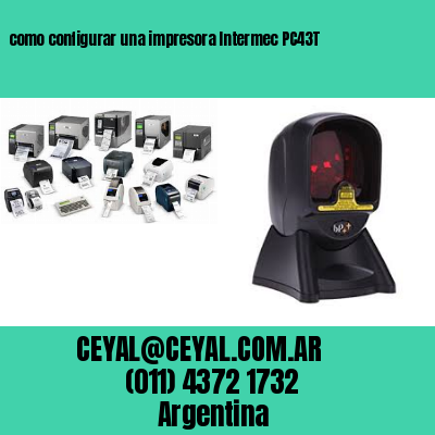 como configurar una impresora Intermec PC43T