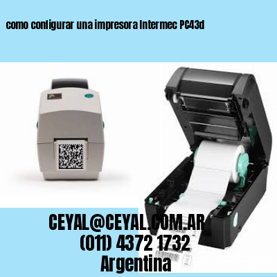 como configurar una impresora Intermec PC43d