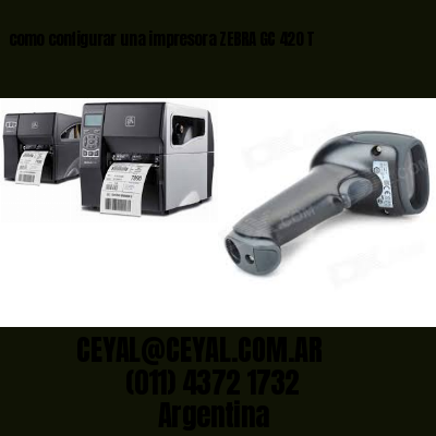 como configurar una impresora ZEBRA GC 420 T