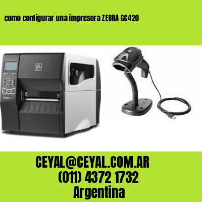 como configurar una impresora ZEBRA GC420