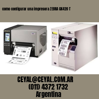 como configurar una impresora ZEBRA GK420 T