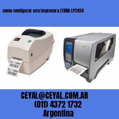 como configurar una impresora ZEBRA LP2824