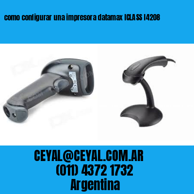 como configurar una impresora datamax ICLASS I4208