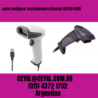 como configurar una impresora datamax ICLASS I4308