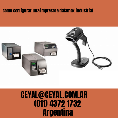 como configurar una impresora datamax industrial