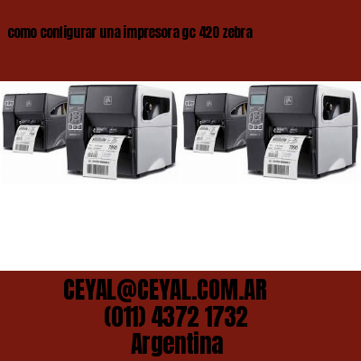 como configurar una impresora gc 420 zebra