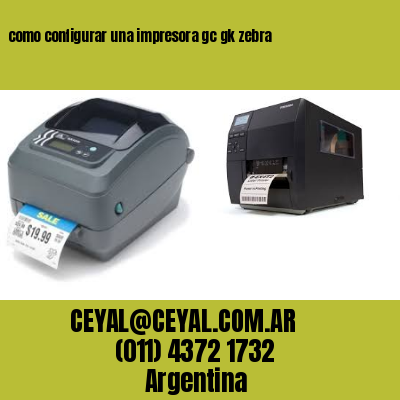 como configurar una impresora gc gk zebra