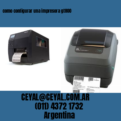 como configurar una impresora gt800