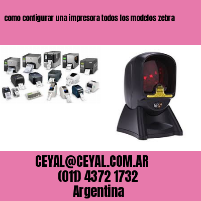 como configurar una impresora todos los modelos zebra