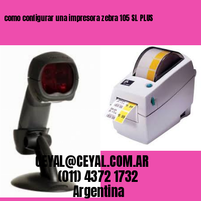como configurar una impresora zebra 105 SL PLUS