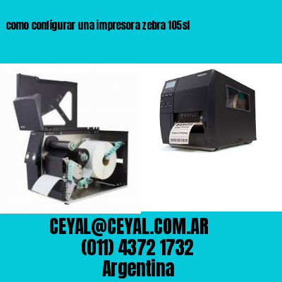 como configurar una impresora zebra 105sl