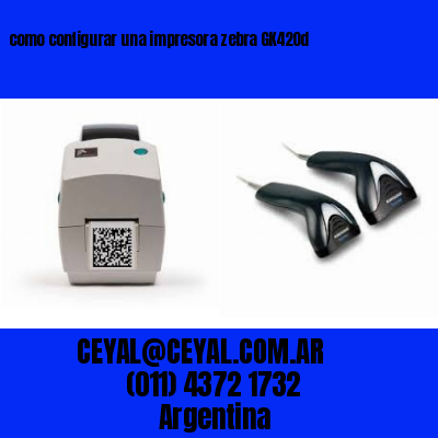 como configurar una impresora zebra GK420d