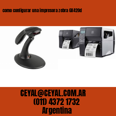 como configurar una impresora zebra GX420d