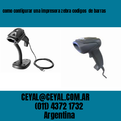 como configurar una impresora zebra codigos  de barras