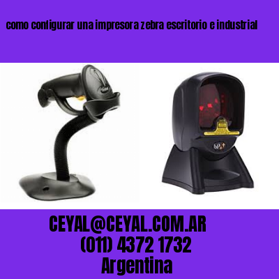 como configurar una impresora zebra escritorio e industrial