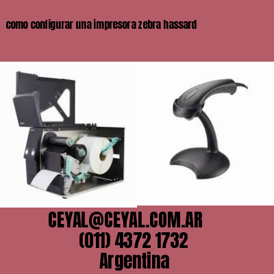 como configurar una impresora zebra hassard