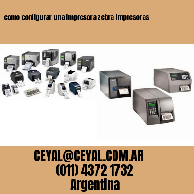 como configurar una impresora zebra impresoras